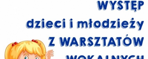Występ dzieci i młodzieży uczęszczającej na warsztaty wokalne